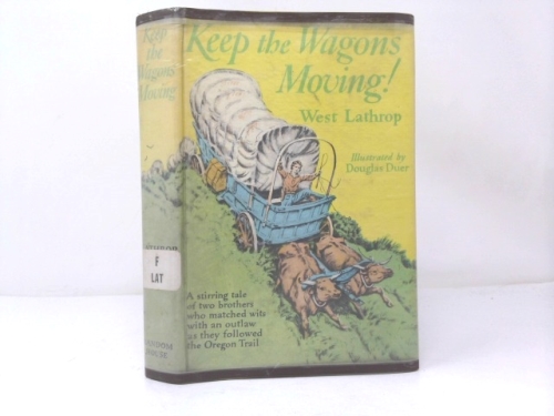 Rare KEEP THE WAGONS MOVING! by West Lathrop, Oregon Trail, Illustrated, 1949 in DJ