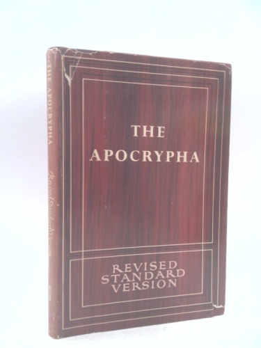 The Apocrypha, Revised Standard Version of the Old Testament. Translated from the Greek and Latin Tongues, Being the Version Set Forth A. D. 1611, Rev. A. D. 1894, Compared with the Most Ancient Autho