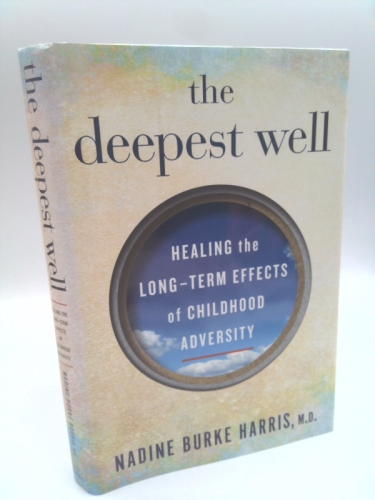 The Deepest Well: Healing the Long-Term Effects of Childhood Adversity