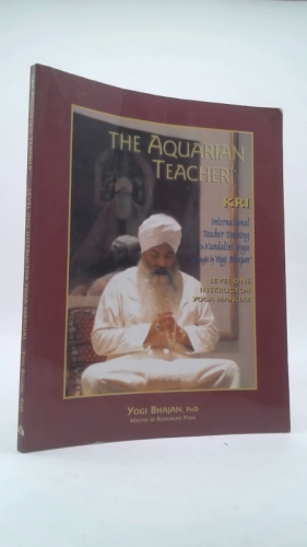 The Aquarian Teacher - KRI International Kundalini Yoga Teacher Training Level I Yoga Manual