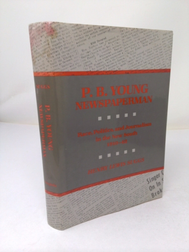 P.B. Young, Newspaperman: Race, Politics, and Journalism in the New South, 1910-1962