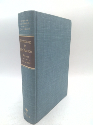 Pioneering in big business, 1882-1911, (History of Standard Oil Company New Jersey)