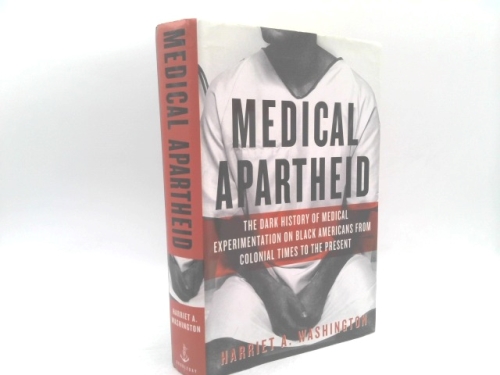 Medical Apartheid: The Dark History of Medical Experimentation on Black Americans from Colonial Times to the Present