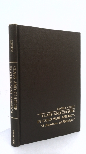 Class and Culture in Cold War America: "A Rainbow at Midnight"
