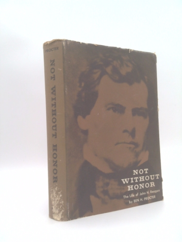 Not Without Honor, The Life of John H. Reagan