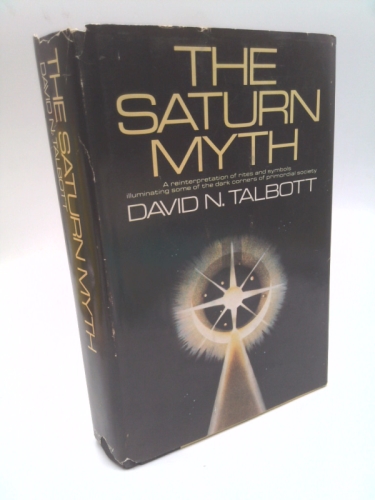 The Saturn Myth: A Reinterpretation of Rites and Symbols Illuminating Some of the Dark Corners of Primordial Society