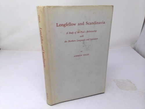 Longfellow and Scandinavia: A Study of the Poets Relationship With the Northern Languages and Literature (Yale Studies in English, V. 107)
