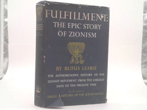 Fulfillment The Epic Story of Zionism The Authoritative History of the Zionist Movement from the Earliest Days to the Present Time