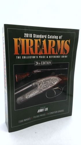 2018 Standard Catalog of Firearms: The Collector’s Price & Reference Guide