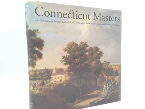 Connecticut Masters: The Fine Arts and Antiques Collections of The Hartford Steam Boiler Inspection and Insurance Company