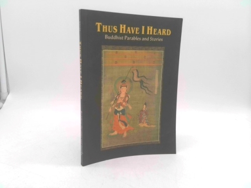 Thus I Have Heard: Buddhist Parables and Stories