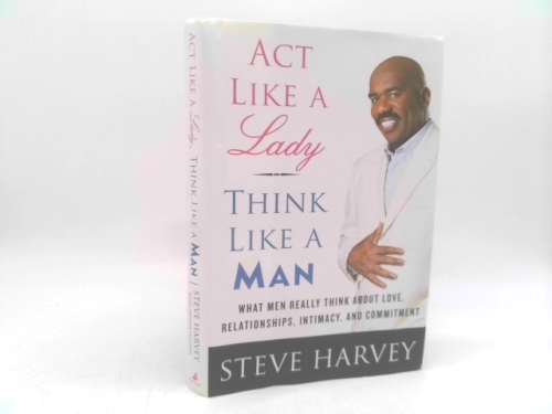 ACT Like a Lady, Think Like a Man: What Men Really Think about Love, Relationships, Intimacy, and Commitment