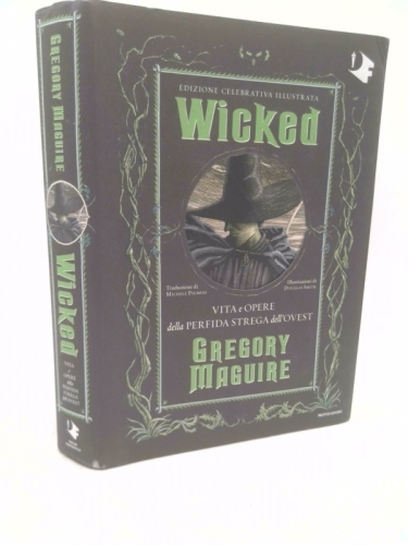 Wicked. Vita e opere della perfida strega dell'Ovest. Ediz. celebrativa