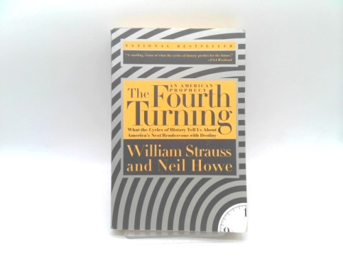 The Fourth Turning: What the Cycles of History Tell Us about America's Next Rendezvous with Destiny