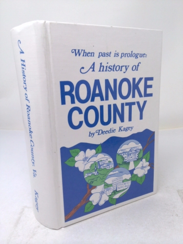 When past is prologue: A history of Roanoke County