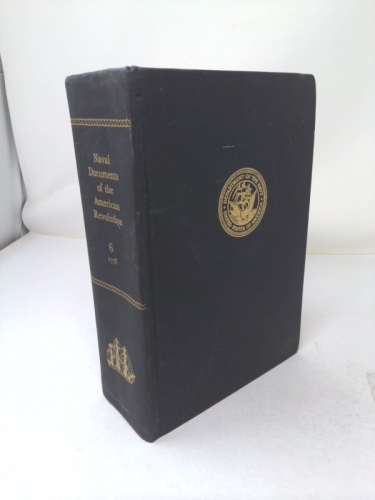 Naval Documents of the American Revolution VOLUME 6 : American Theatre, Aug. 1, 1776-Oct. 31, 1776; European Theatre, May 26, 1776-Oct. 5, 1776