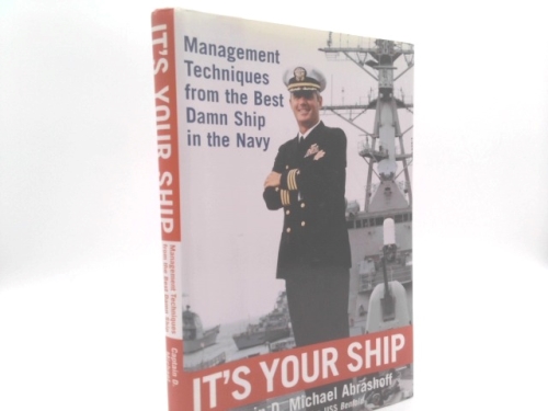It's Your Ship: Management Techniques from the Best Damn Ship in the Navy