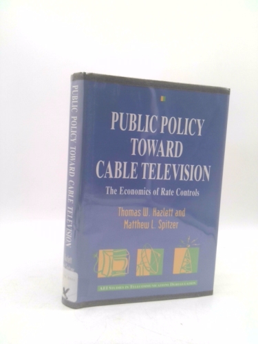 Public Policy Toward Cable Television: The Economics of Rate (AEI Studies in Telecommunications Deregulation)