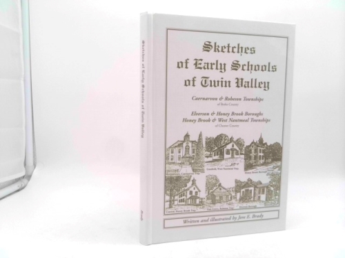 Sketches of early schools of Twin Valley: Caernarvon and Robeson townships of Berks county, Elverson and Honey Brook boroughs, Honey Brook and West Nantmeal townships of Chester county