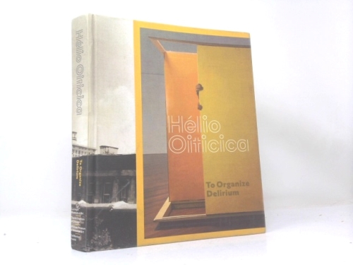 H�lio Oiticica: To Organize Delirium