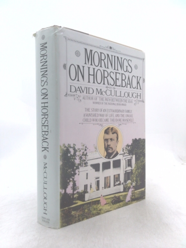 Mornings on Horseback: The Story of an Extraordinary Family, a Vanished Way of Life, and the Unique Child Who Became Theodore Roosevelt