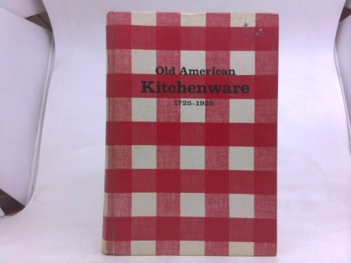 Old American Kitchenware: 1725 to 1925