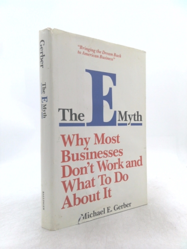 The E-Myth: Why Most Businesses Don't Work and What to Do About It