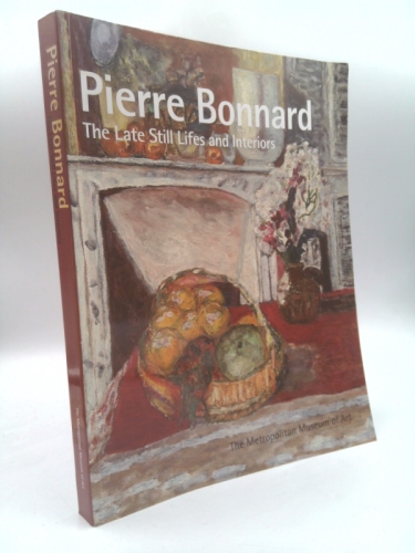 Pierre Bonnard: The Late Still Lifes and Interiors (Metropolitan Museum of Art Publications)