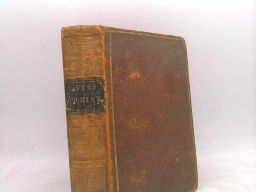 Fleetwood's Life of Christ: The Life of Our Blessed Lord and Saviour Jesus Christ; together with the Lives and Sufferings of His Holy Apostles and Evangelists