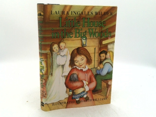 Little House in the Big Woods: A Classic Historical Children's Novel of Adventure