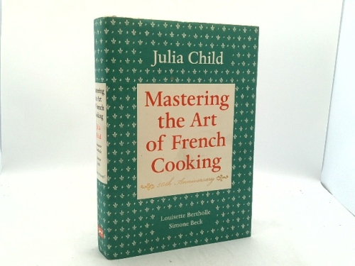 Mastering the Art of French Cooking, Volume I: 50th Anniversary Edition: A Cookbook