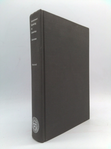 Investment Banking in America: A History (Harvard Studies in Business History)