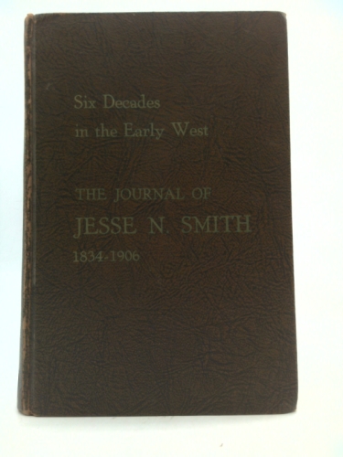 The Journal of Jesse Nathaniel Smith: Six Decades in the Early West