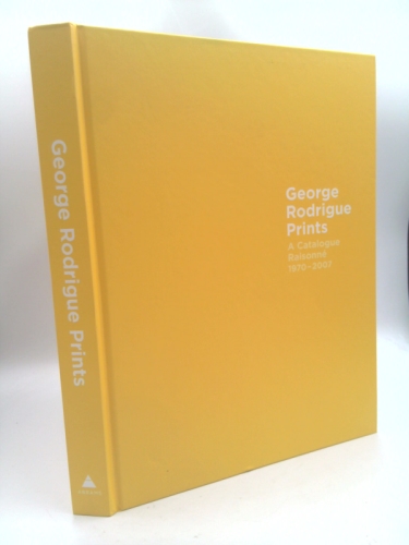 George Rodrigue Prints: A Catalogue Raisonné 19702007