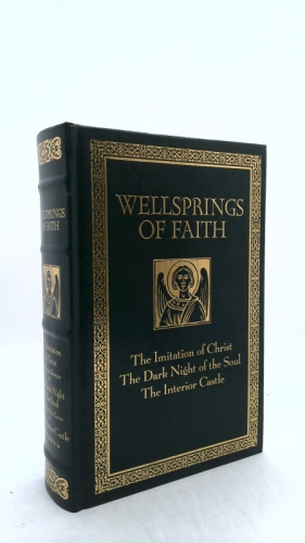 Wellsprings of Faith:  The Imitation of Christ; The Dark Night of the Soul; The Interior Castle