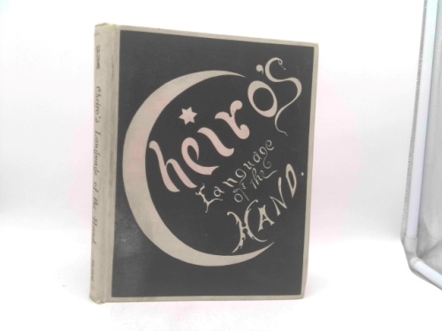 CHEIRO'S LANGUAGE OF THE HAND: COMPLETE PRACTICAL WORK ON THE SCIENCES OF CHEIROGNOMY AND CHEIROMANCY, CONTAINING THE SYSTEM, RULES, AND EXPERIENCE OF CHEIRO.