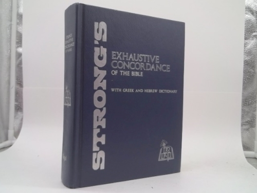 Strong Exhaustive Concordance of the Bible with Greek and Hebrew Dictionary