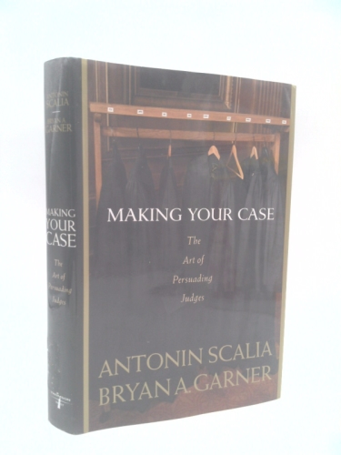 Making Your Case: The Art of Persuading Judges Book Cover