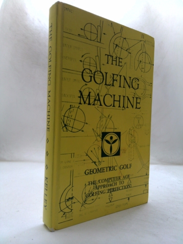 The Golfing Machine. Geometric Golf. The Computer Age Approach to Golfing Perfection. 1982. Cloth. Book Cover