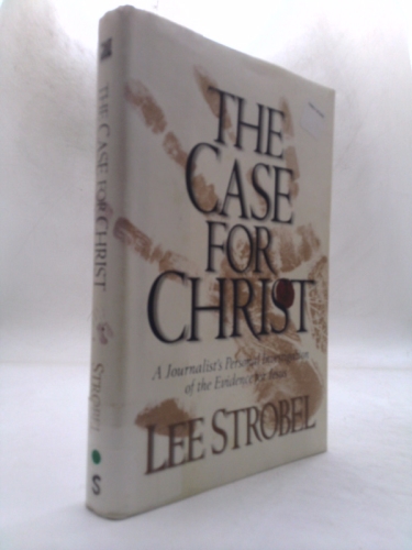 The Case for Christ: A Journalist's Personal Investigation of the Evidence for Jesus