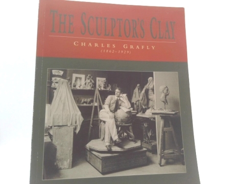 The Sculptor's Clay: Charles Grafly, 1862-1929