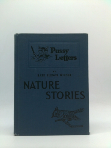 PUSSY LETTERS; NATURE STORIES ABOUT ANIMALS, BIRDS, INSECTS, PLANTS, FOODS, TEXTILES, THE FOREST AND THE SEA
