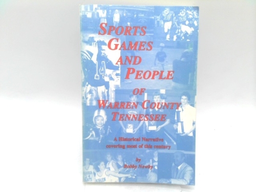 Sports, Games and People of Warren County, Tennessee: A Historical Narrative Covering Most of This Century