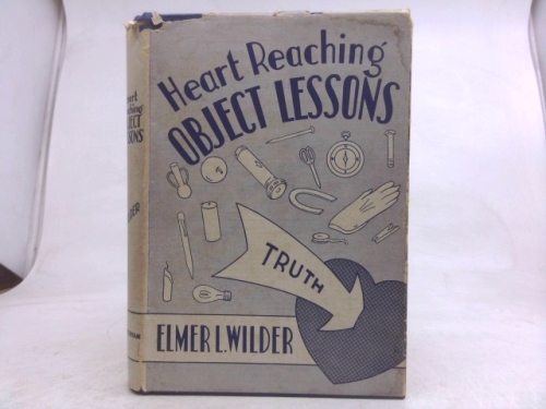 Heart reaching object lessons;: Sight sermons on sin, salvation, separation, and service,