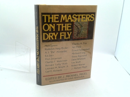 The Masters on the Dry Fly by J. Michael, Editor; selections by Whitlock, Dave; Lyons, Nick; Richards, Carl E.; Zern, Ed; Flick, Art; Fong, Michael... Migel