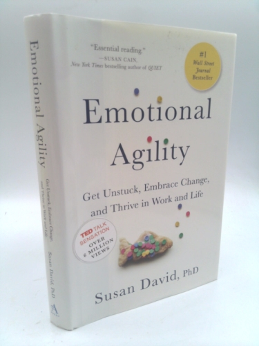 Emotional Agility: Get Unstuck, Embrace Change, and Thrive in Work and Life