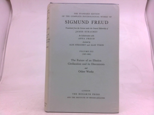 The Future of an Illusion, Civilization and Its Discontents and Other Works (The Standard Edition of The Complete Psychological Works of Sigmund Freud, Volume 21)
