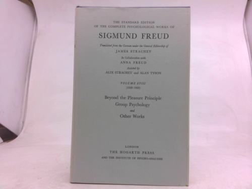 The Standard Edition of the Complete Psychological Works of Sigmund Freud Volume XVIII (1920-22): Beyond the Pleasure Principle; Group Psychology, and Other Works