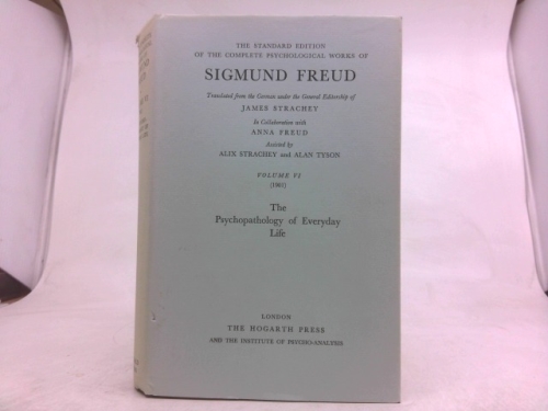 The Standard Edition of the Complete Psychological Works of Sigmund Freud , Volume VI: The Psychopathology of Everyday Life