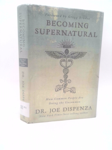 Becoming Supernatural: How Common People Are Doing the Uncommon